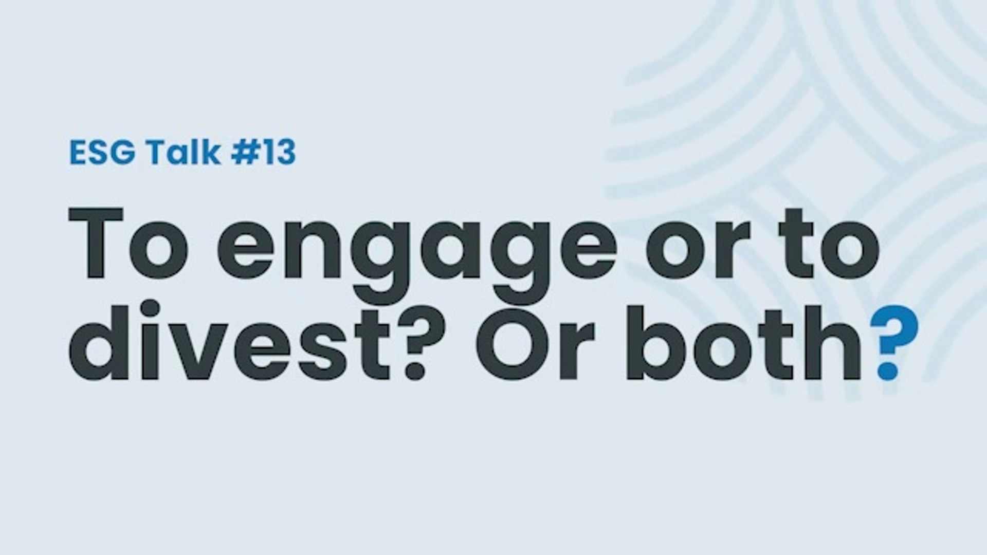 ESG Talks #13 - To engage or to divest? Or both?