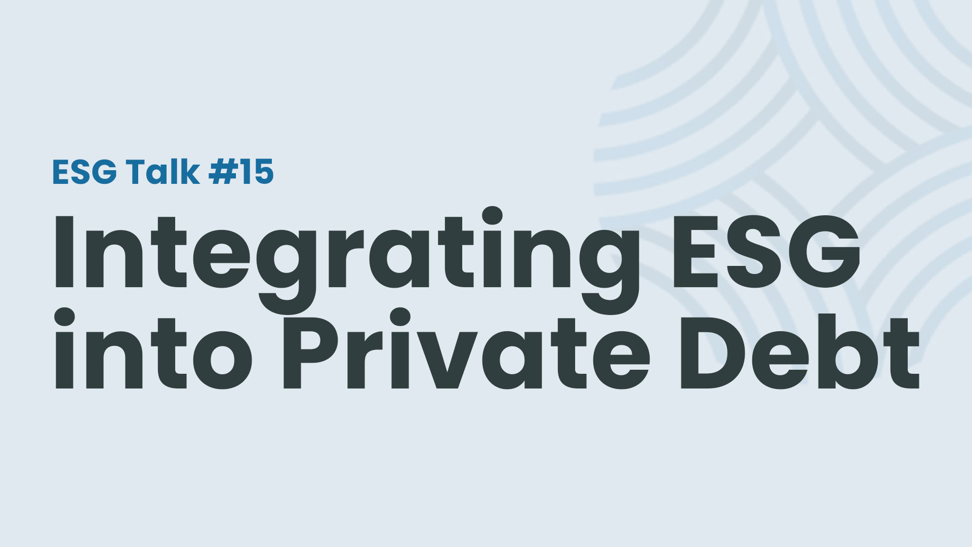 ESG Talks #15 - Integrating ESG into Private Debt